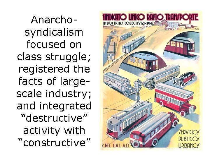 Anarchosyndicalism focused on class struggle; registered the facts of largescale industry; and integrated “destructive”