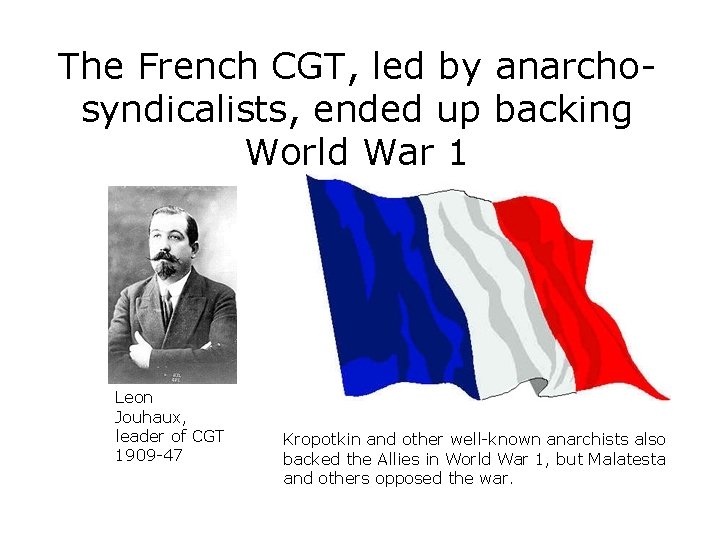 The French CGT, led by anarchosyndicalists, ended up backing World War 1 Leon Jouhaux,