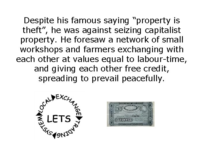 Despite his famous saying “property is theft”, he was against seizing capitalist property. He