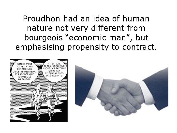 Proudhon had an idea of human nature not very different from bourgeois “economic man”,