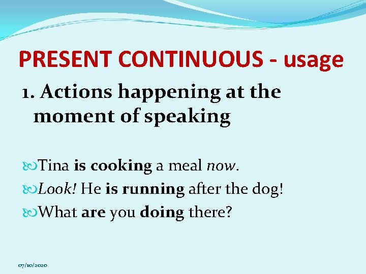 PRESENT CONTINUOUS - usage 1. Actions happening at the moment of speaking Tina is