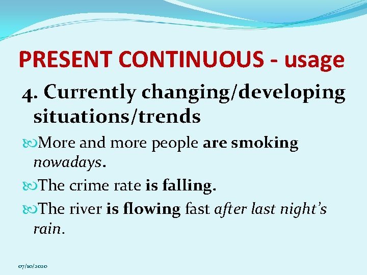 PRESENT CONTINUOUS - usage 4. Currently changing/developing situations/trends More and more people are smoking