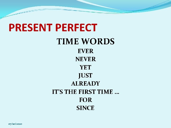 PRESENT PERFECT TIME WORDS EVER NEVER YET JUST ALREADY IT’S THE FIRST TIME …