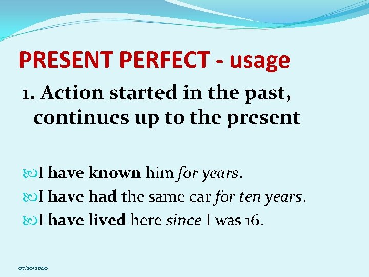 PRESENT PERFECT - usage 1. Action started in the past, continues up to the