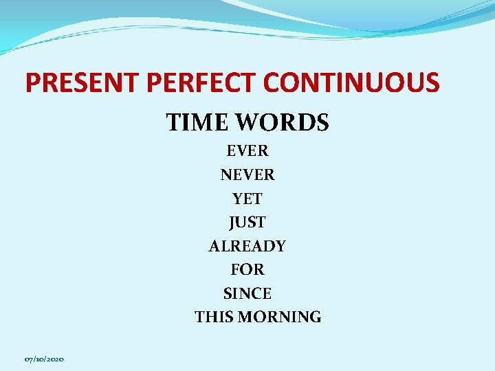 PRESENT PERFECT CONTINUOUS TIME WORDS EVER NEVER YET JUST ALREADY FOR SINCE THIS MORNING