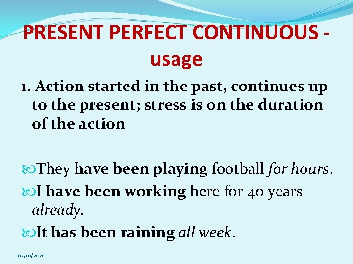 PRESENT PERFECT CONTINUOUS usage 1. Action started in the past, continues up to the