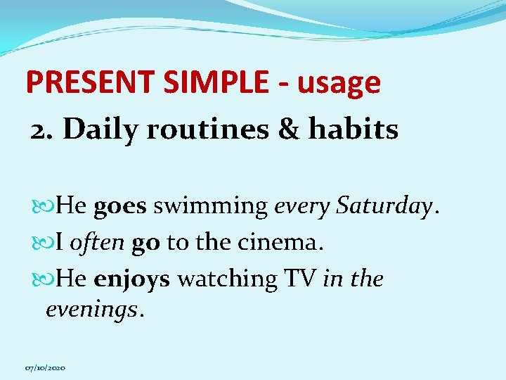 PRESENT SIMPLE - usage 2. Daily routines & habits He goes swimming every Saturday.