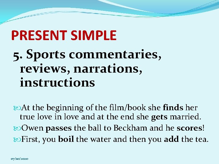 PRESENT SIMPLE 5. Sports commentaries, reviews, narrations, instructions At the beginning of the film/book