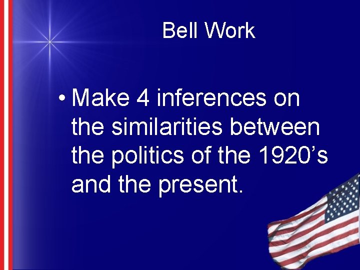 Bell Work • Make 4 inferences on the similarities between the politics of the