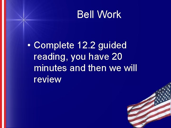 Bell Work • Complete 12. 2 guided reading, you have 20 minutes and then