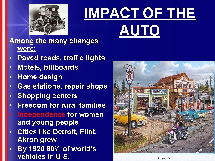 IMPACT OF THE AUTO Among the many changes were: • Paved roads, traffic lights