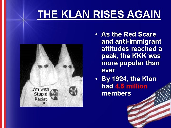 THE KLAN RISES AGAIN • As the Red Scare and anti-immigrant attitudes reached a