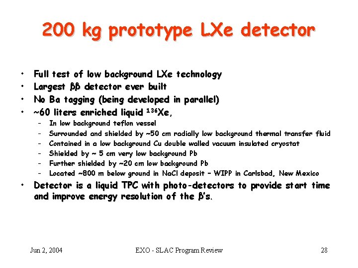 200 kg prototype LXe detector • • Full test of low background LXe technology