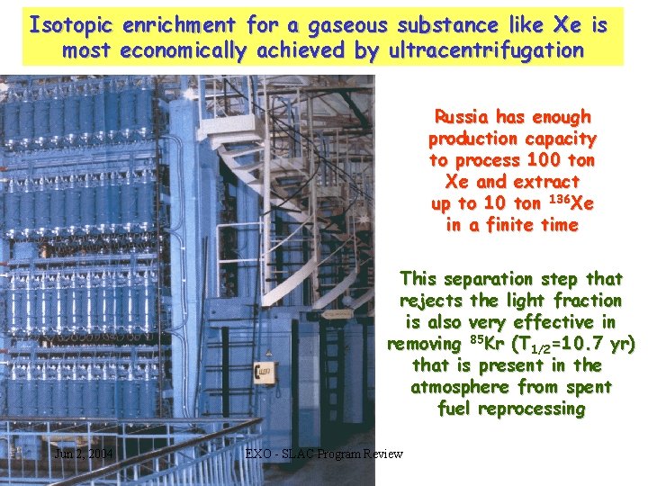 Isotopic enrichment for a gaseous substance like Xe is most economically achieved by ultracentrifugation