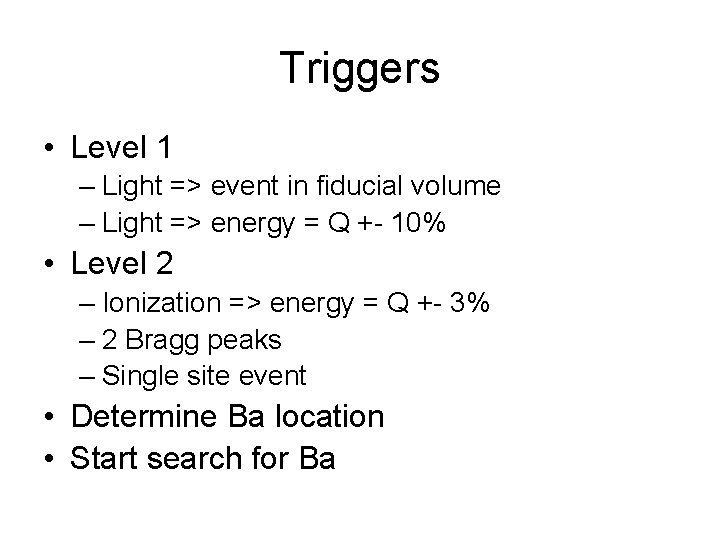 Triggers • Level 1 – Light => event in fiducial volume – Light =>