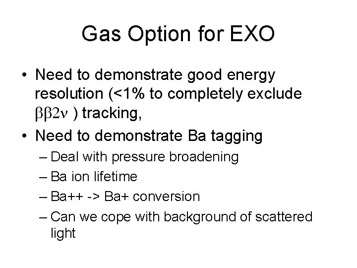 Gas Option for EXO • Need to demonstrate good energy resolution (<1% to completely