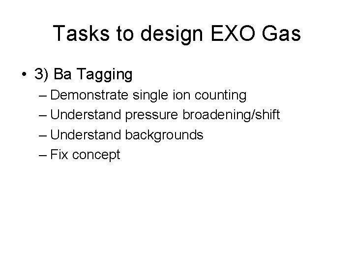 Tasks to design EXO Gas • 3) Ba Tagging – Demonstrate single ion counting