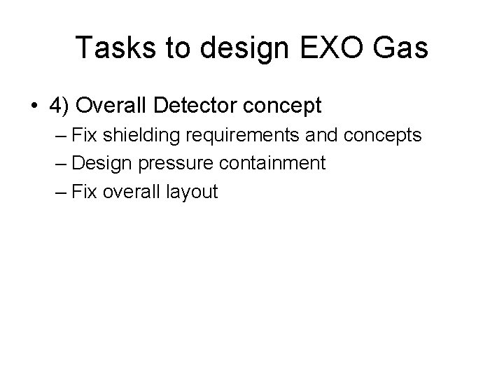 Tasks to design EXO Gas • 4) Overall Detector concept – Fix shielding requirements