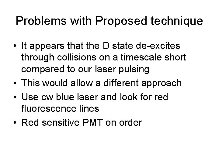 Problems with Proposed technique • It appears that the D state de-excites through collisions