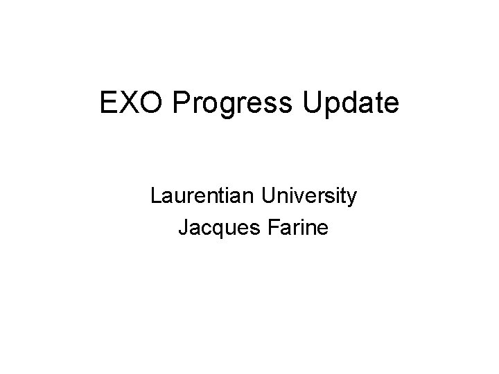 EXO Progress Update Laurentian University Jacques Farine 