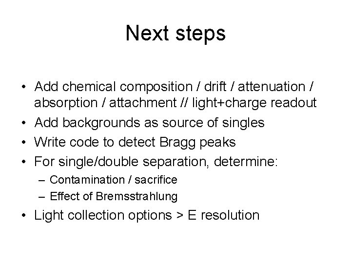 Next steps • Add chemical composition / drift / attenuation / absorption / attachment