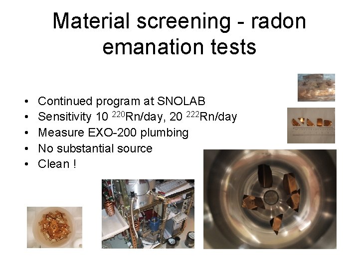 Material screening - radon emanation tests • • • Continued program at SNOLAB Sensitivity