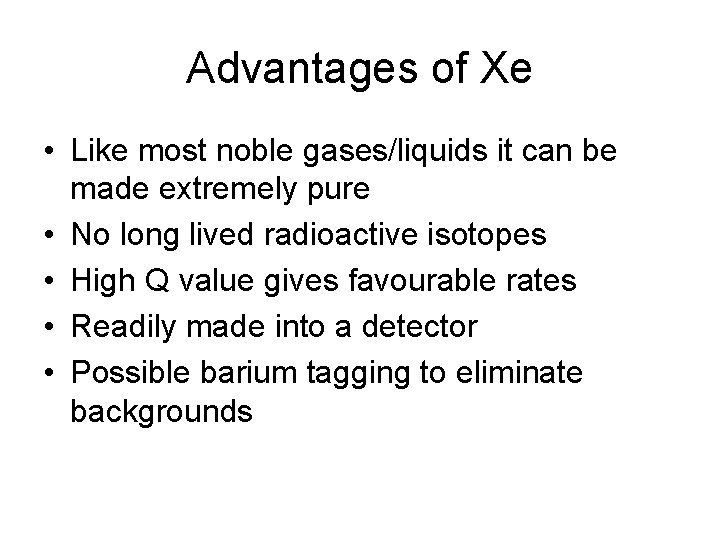 Advantages of Xe • Like most noble gases/liquids it can be made extremely pure