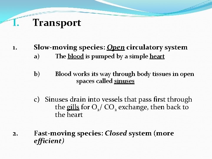 I. Transport 1. Slow-moving species: Open circulatory system a) The blood is pumped by