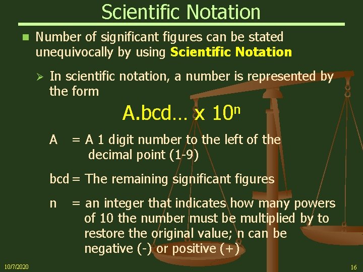 Scientific Notation n Number of significant figures can be stated unequivocally by using Scientific