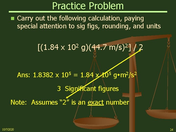 Practice Problem n Carry out the following calculation, paying special attention to sig figs,