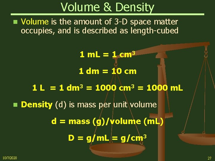 Volume & Density n Volume is the amount of 3 -D space matter occupies,