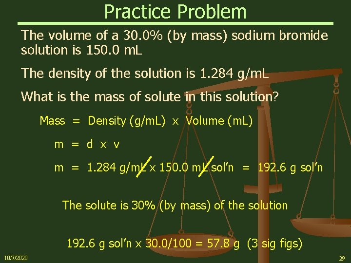 Practice Problem The volume of a 30. 0% (by mass) sodium bromide solution is