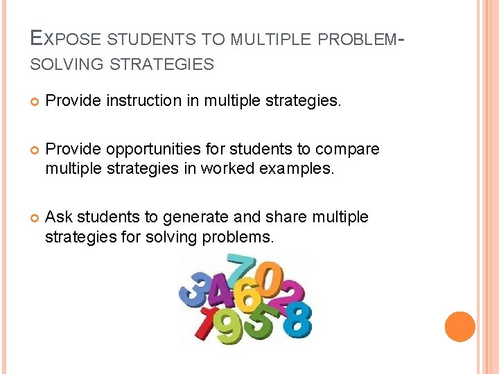 EXPOSE STUDENTS TO MULTIPLE PROBLEMSOLVING STRATEGIES Provide instruction in multiple strategies. Provide opportunities for