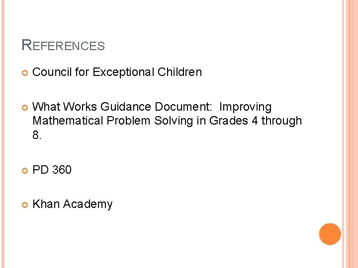 REFERENCES Council for Exceptional Children What Works Guidance Document: Improving Mathematical Problem Solving in