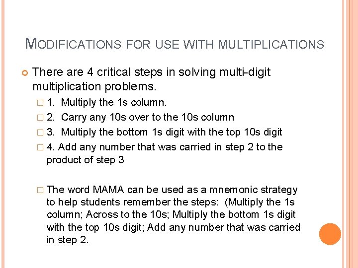 MODIFICATIONS FOR USE WITH MULTIPLICATIONS There are 4 critical steps in solving multi-digit multiplication