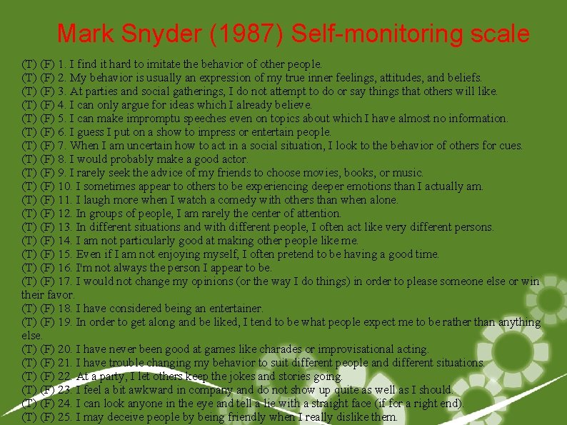 Mark Snyder (1987) Self-monitoring scale (T) (F) 1. I find it hard to imitate