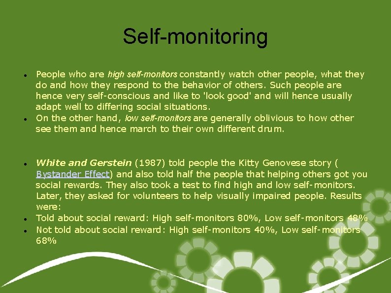 Self-monitoring People who are high self-monitors constantly watch other people, what they do and