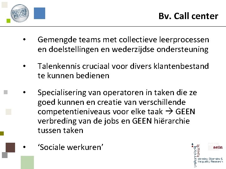 Bv. Call center • Gemengde teams met collectieve leerprocessen en doelstellingen en wederzijdse ondersteuning