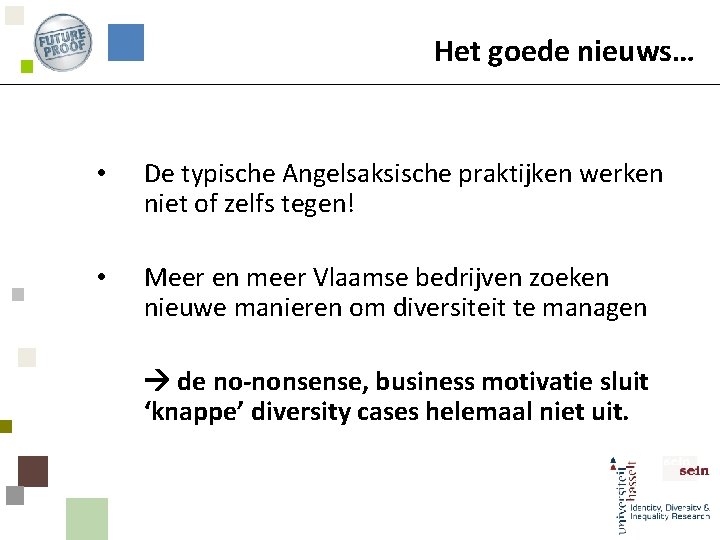 Het goede nieuws… • De typische Angelsaksische praktijken werken niet of zelfs tegen! •