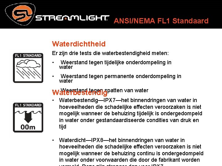 ANSI/NEMA FL 1 Standaard Waterdichtheid Er zijn drie tests die waterbestendigheid meten: • Weerstand
