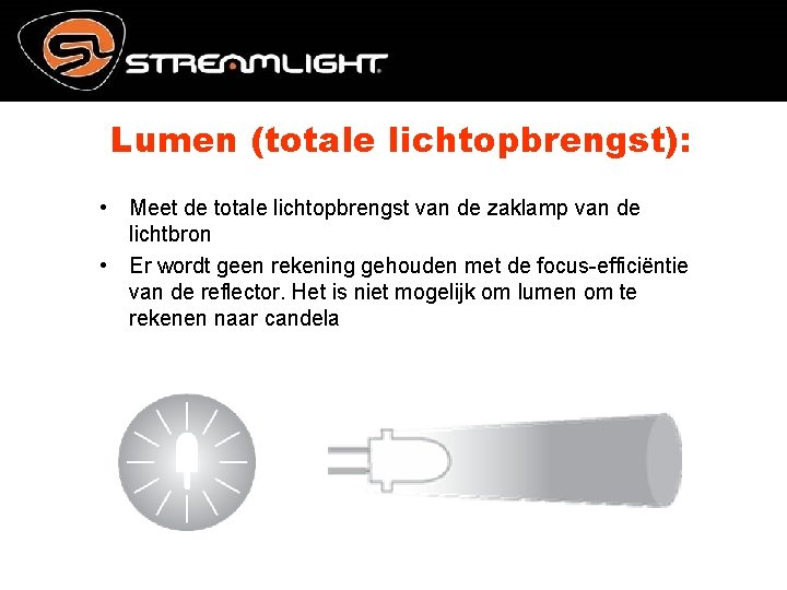 Lumen (totale lichtopbrengst): • Meet de totale lichtopbrengst van de zaklamp van de lichtbron