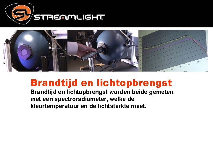Brandtijd en lichtopbrengst worden beide gemeten met een spectroradiometer, welke de kleurtemperatuur en de