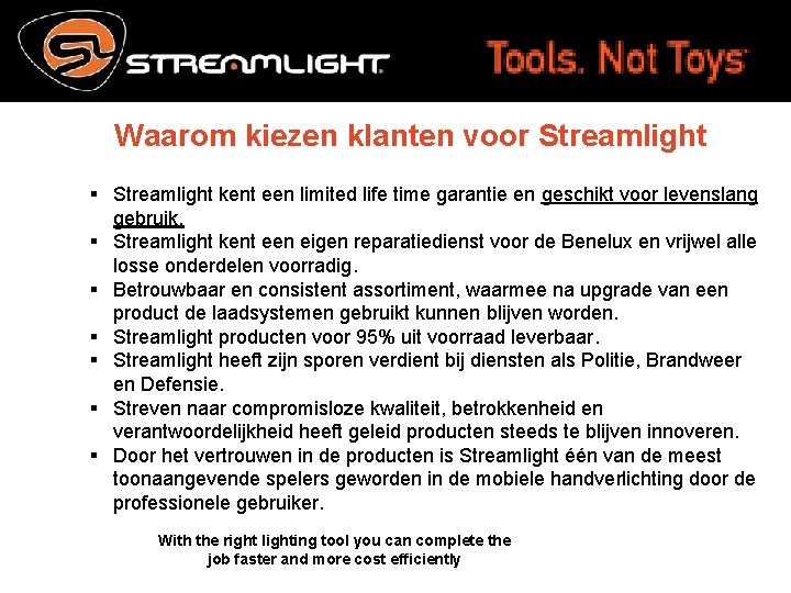 Waarom kiezen klanten voor Streamlight § Streamlight kent een limited life time garantie en