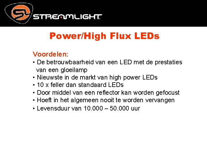 Power/High Flux LEDs Voordelen: • De betrouwbaarheid van een LED met de prestaties van