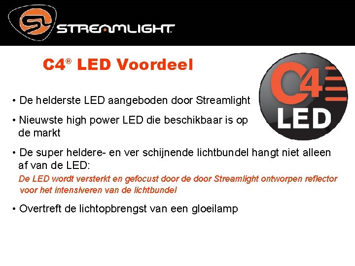 C 4® LED Voordeel • De helderste LED aangeboden door Streamlight • Nieuwste high