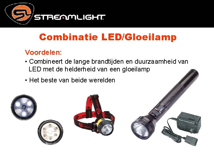 Combinatie LED/Gloeilamp Voordelen: • Combineert de lange brandtijden en duurzaamheid van LED met de