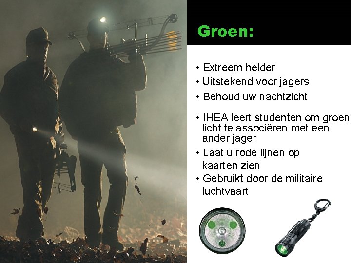 Groen: • Extreem helder • Uitstekend voor jagers • Behoud uw nachtzicht • IHEA