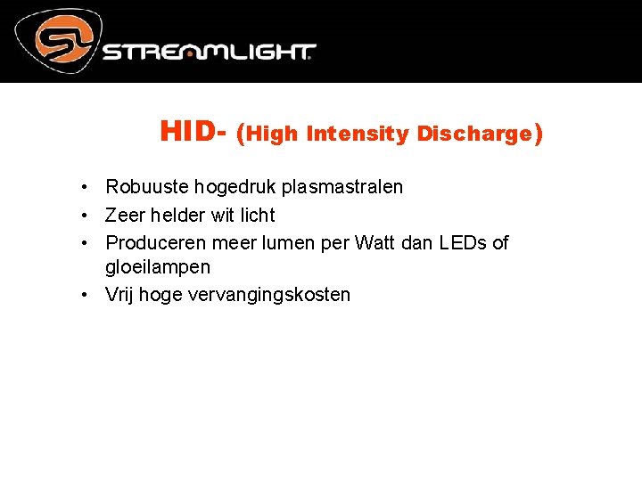 HID- (High Intensity Discharge) • Robuuste hogedruk plasmastralen • Zeer helder wit licht •