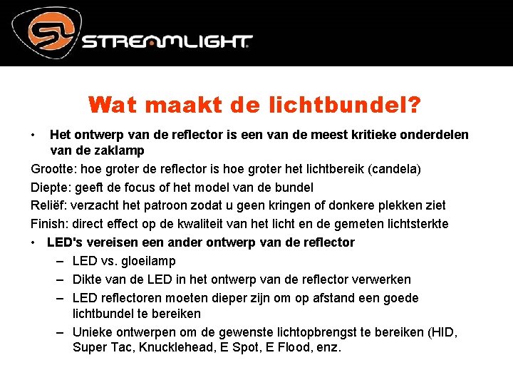 Wat maakt de lichtbundel? • Het ontwerp van de reflector is een van de