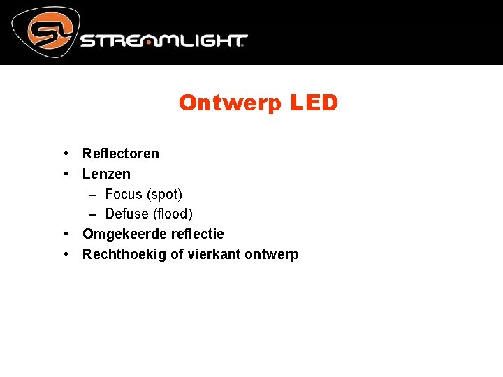 Ontwerp LED • Reflectoren • Lenzen – Focus (spot) – Defuse (flood) • Omgekeerde